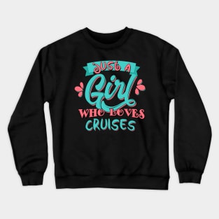 Just A Girl Who Loves Cruises Gift graphic Crewneck Sweatshirt